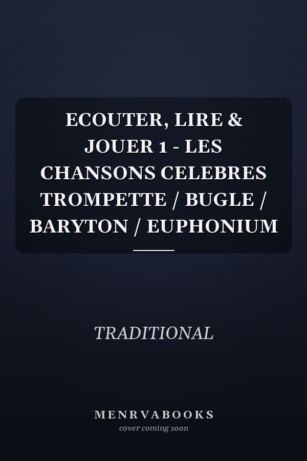ECOUTER, LIRE & JOUER 1 - LES CHANSONS CELEBRES TROMPETTE / BUGLE / BARYTON / EUPHONIUM