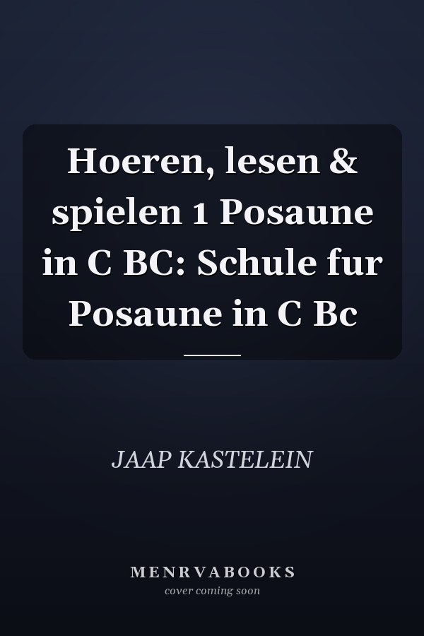 Hoeren, lesen & spielen 1 Posaune in C BC: Schule fur Posaune in C Bc