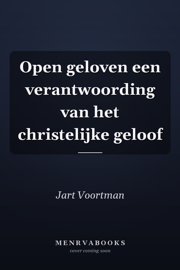 Open geloven een verantwoording van het christelijke geloof