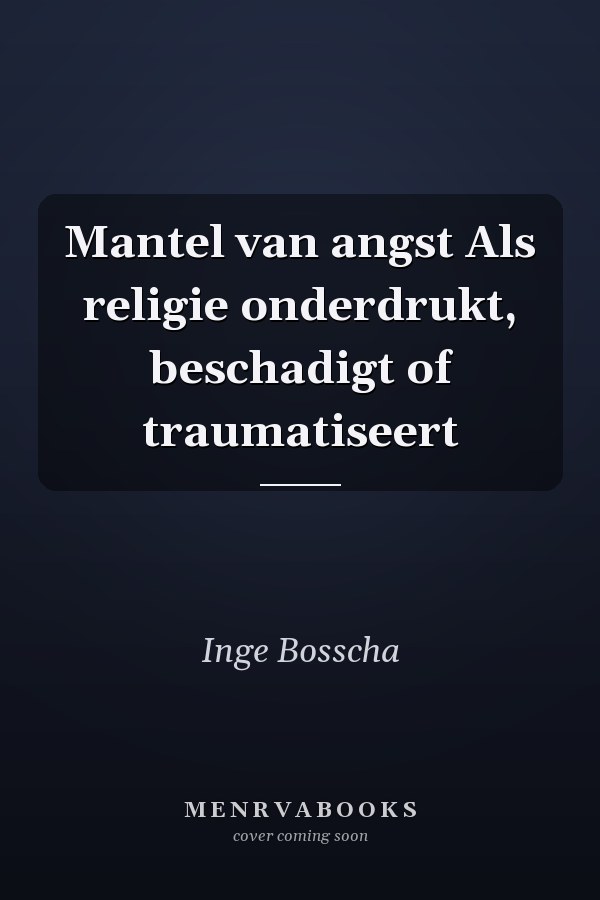 Mantel van angst Als religie onderdrukt, beschadigt of traumatiseert