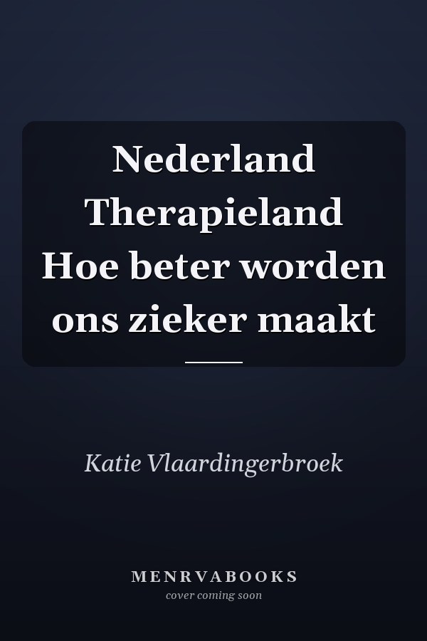 Nederland Therapieland Hoe beter worden ons zieker maakt
