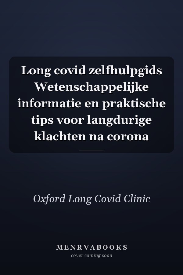 Long covid zelfhulpgids Wetenschappelijke informatie en praktische tips voor langdurige klachten na corona