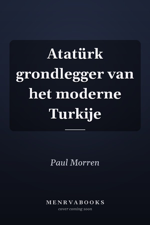 Atatürk grondlegger van het moderne Turkije