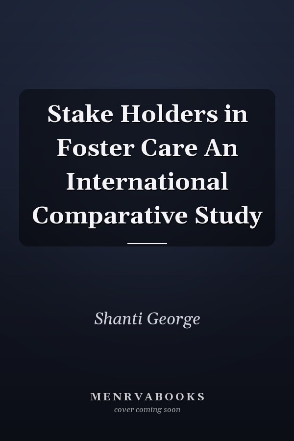 Stake Holders in Foster Care An International Comparative Study