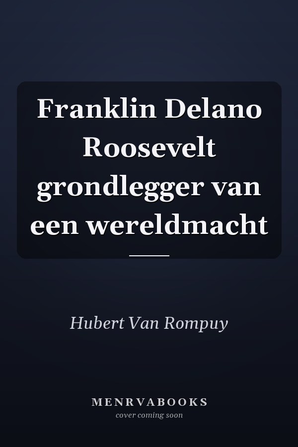 Franklin Delano Roosevelt grondlegger van een wereldmacht