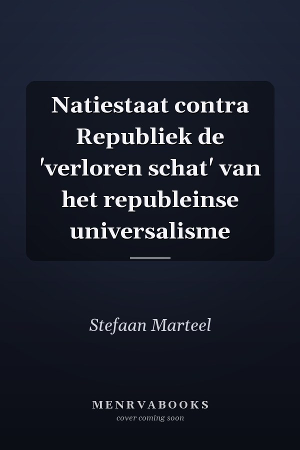 Natiestaat contra Republiek de 'verloren schat' van het republeinse universalisme