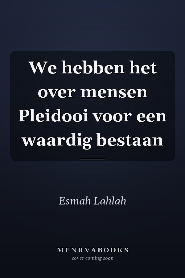 We hebben het over mensen Pleidooi voor een waardig bestaan