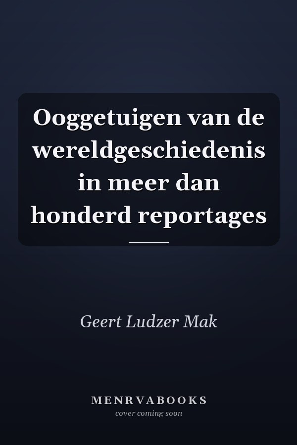 Ooggetuigen van de wereldgeschiedenis in meer dan honderd reportages