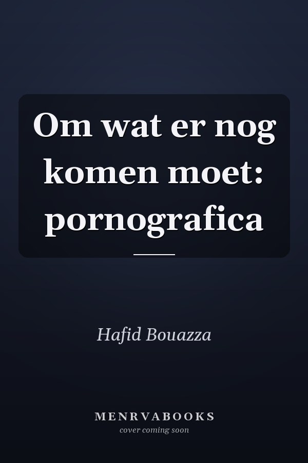 Om wat er nog komen moet: pornografica
