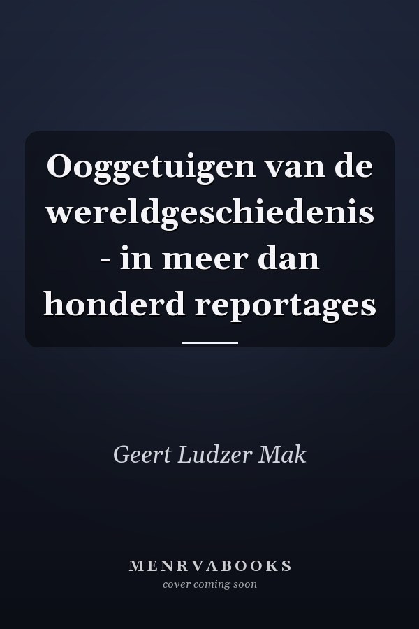 Ooggetuigen van de wereldgeschiedenis - in meer dan honderd reportages