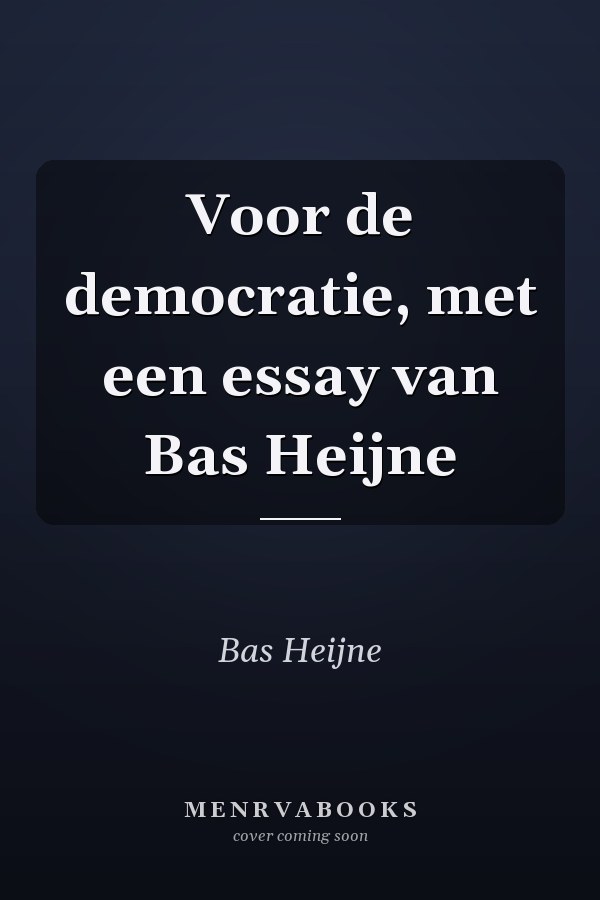 Voor de democratie, met een essay van Bas Heijne