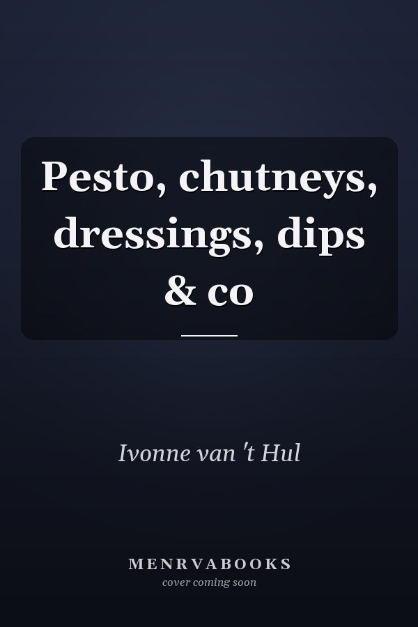 Pesto, chutneys, dressings, dips & co