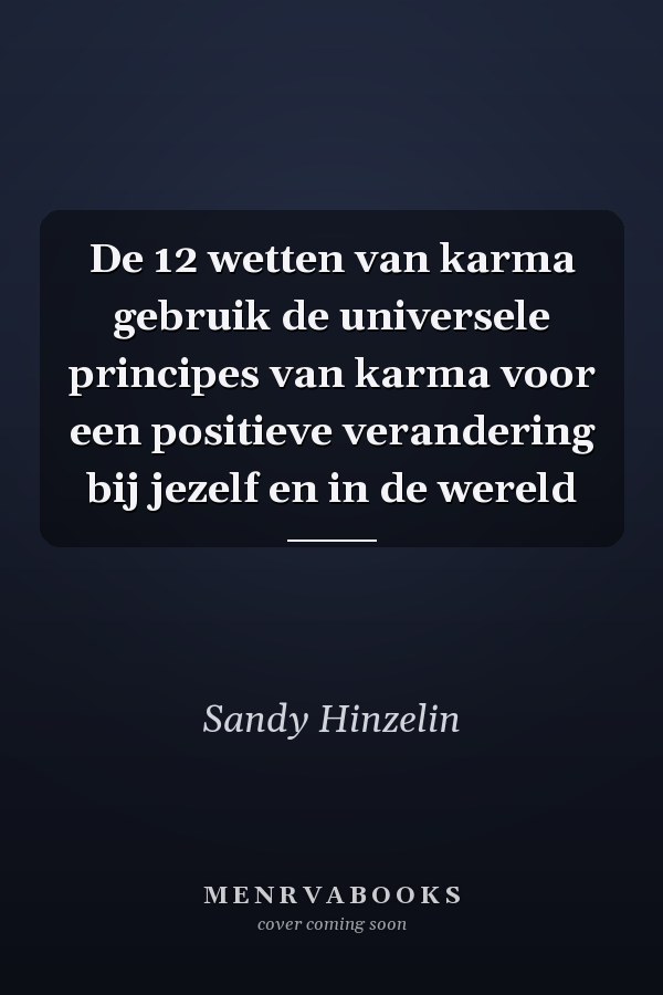 De 12 wetten van karma gebruik de universele principes van karma voor een positieve verandering bij jezelf en in de wereld