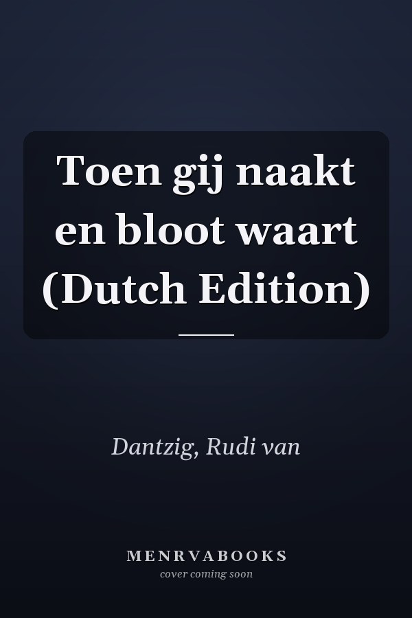 Toen gij naakt en bloot waart (Dutch Edition)