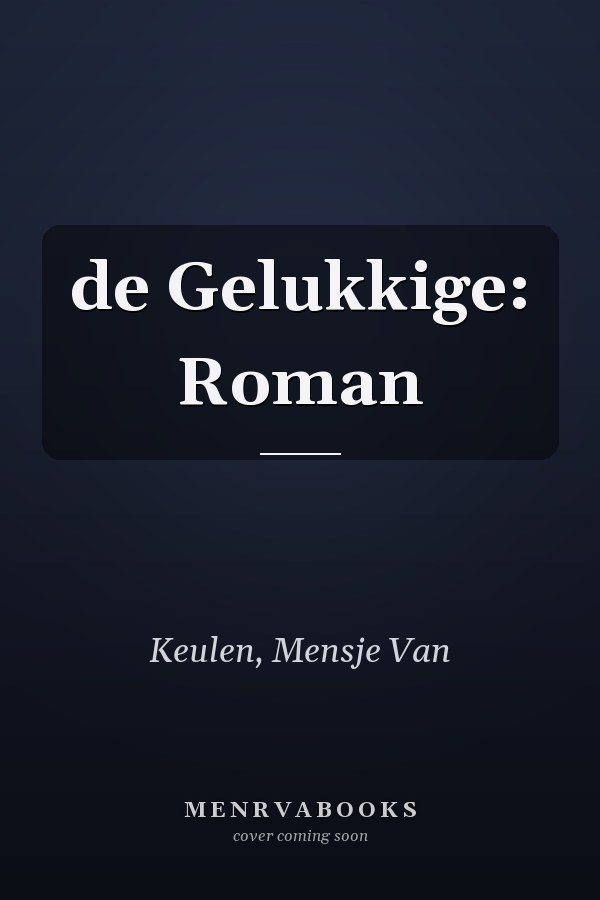 de Gelukkige: Roman