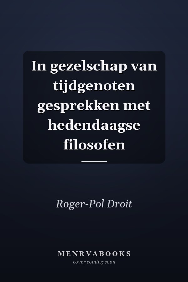 In gezelschap van tijdgenoten gesprekken met hedendaagse filosofen