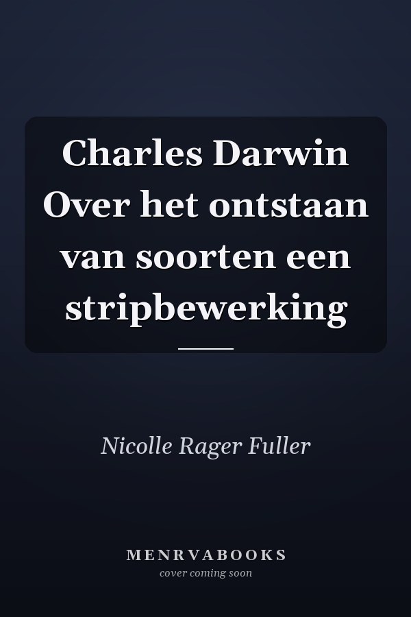 Charles Darwin Over het ontstaan van soorten een stripbewerking