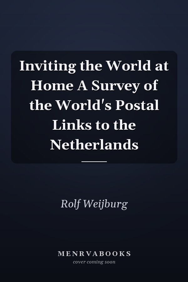 Inviting the World at Home A Survey of the World's Postal Links to the Netherlands