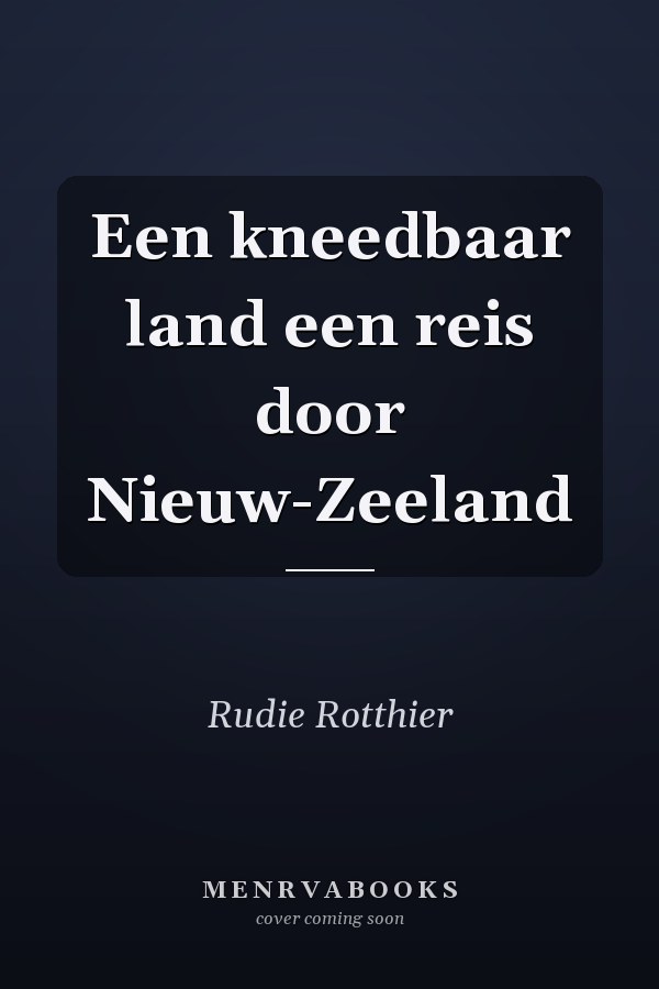 Een kneedbaar land een reis door Nieuw-Zeeland