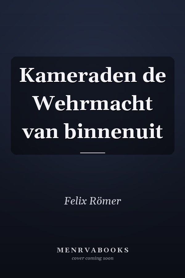 Kameraden de Wehrmacht van binnenuit