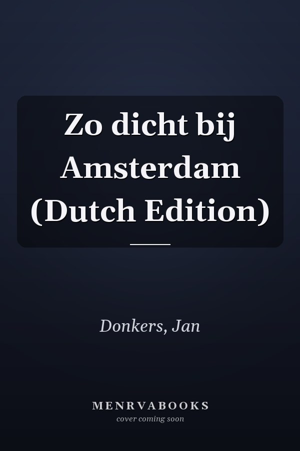 Zo dicht bij Amsterdam (Dutch Edition)