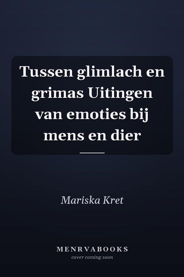 Tussen glimlach en grimas Uitingen van emoties bij mens en dier