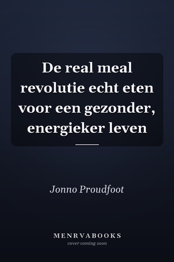 De real meal revolutie echt eten voor een gezonder, energieker leven