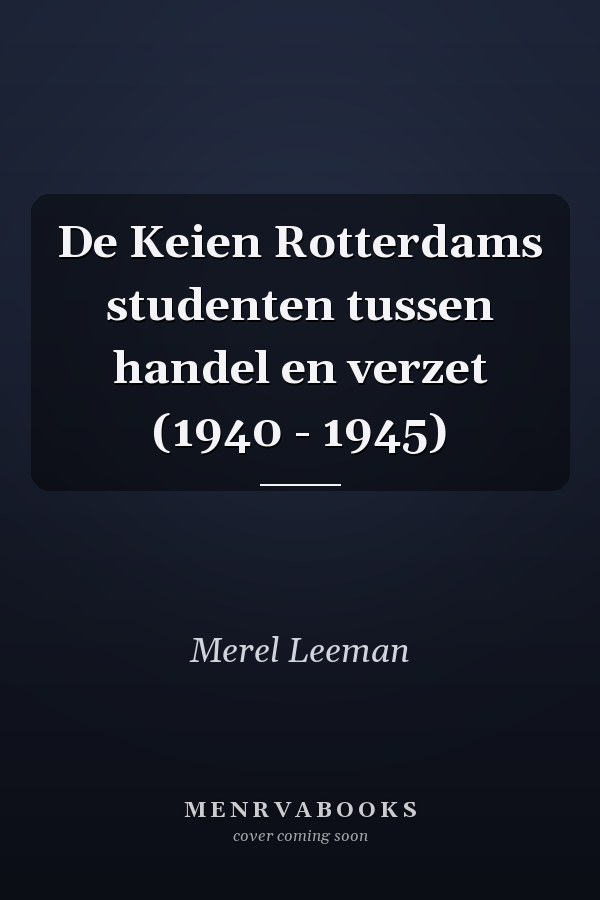 De Keien Rotterdams studenten tussen handel en verzet (1940 - 1945)