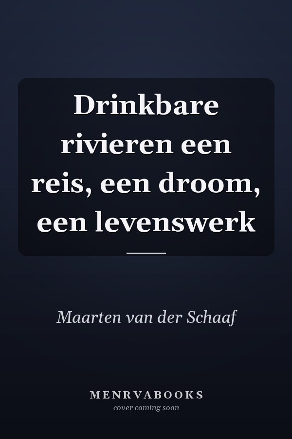 Drinkbare rivieren een reis, een droom, een levenswerk