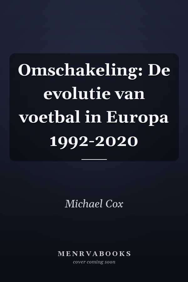 Omschakeling: De evolutie van voetbal in Europa 1992-2020