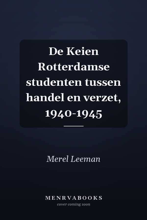 De Keien Rotterdamse studenten tussen handel en verzet, 1940-1945