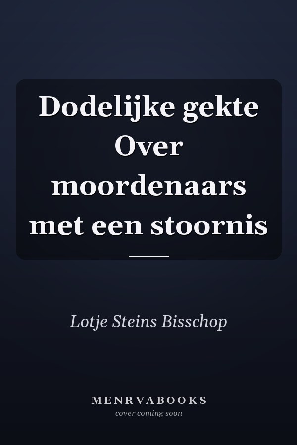 Dodelijke gekte Over moordenaars met een stoornis