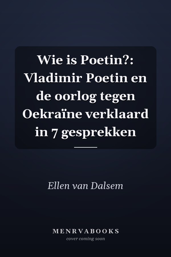 Wie is Poetin?: Vladimir Poetin en de oorlog tegen Oekraïne verklaard in 7 gesprekken