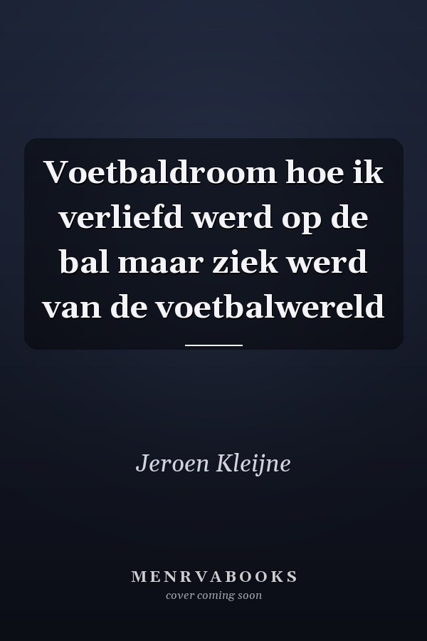 Voetbaldroom hoe ik verliefd werd op de bal maar ziek werd van de voetbalwereld