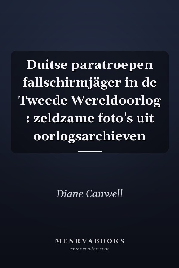 Duitse paratroepen fallschirmjäger in de Tweede Wereldoorlog : zeldzame foto's uit oorlogsarchieven