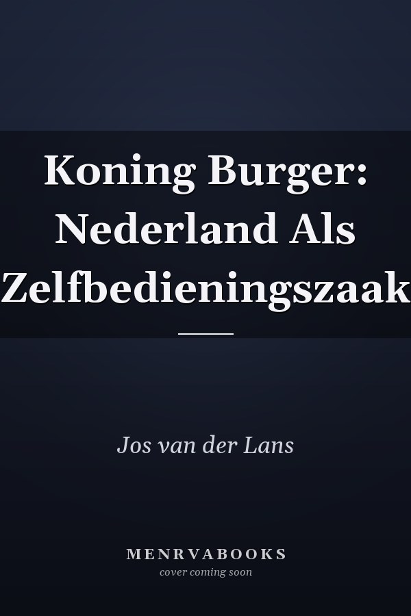 Koning Burger: Nederland Als Zelfbedieningszaak