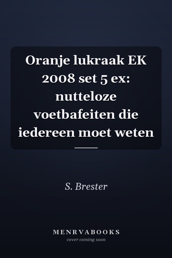 Oranje lukraak EK 2008 set 5 ex: nutteloze voetbafeiten die iedereen moet weten