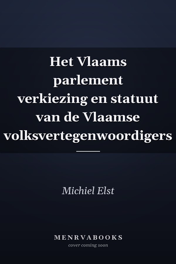 Het Vlaams parlement verkiezing en statuut van de Vlaamse volksvertegenwoordigers