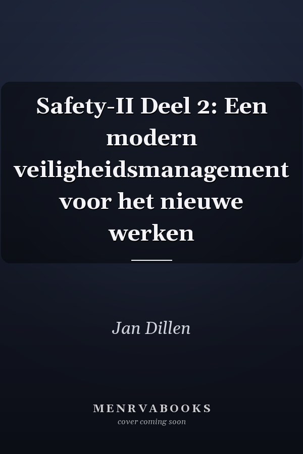 Safety-II Deel 2: Een modern veiligheidsmanagement voor het nieuwe werken