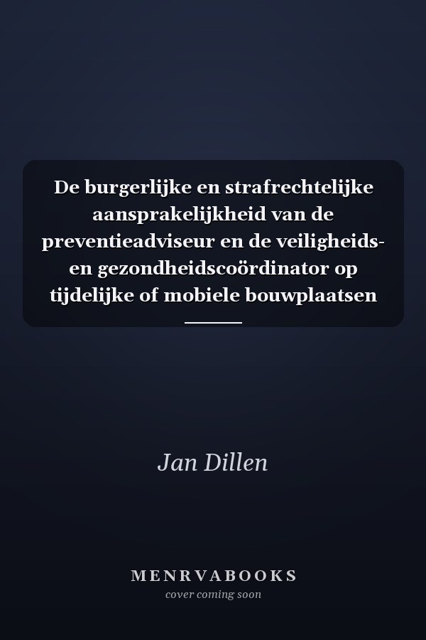 De burgerlijke en strafrechtelijke aansprakelijkheid van de preventieadviseur en de veiligheids- en gezondheidscoördinator op tijdelijke of mobiele bouwplaatsen eenvoudig uitgelegd