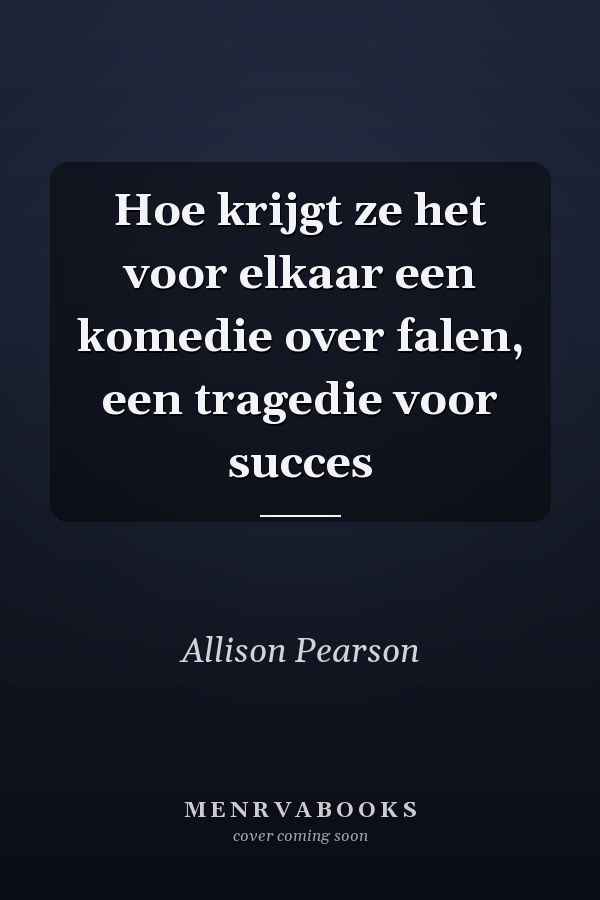 Hoe krijgt ze het voor elkaar een komedie over falen, een tragedie voor succes
