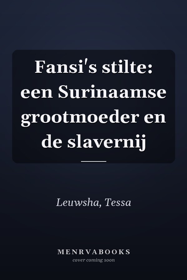 Fansi's stilte: een Surinaamse grootmoeder en de slavernij