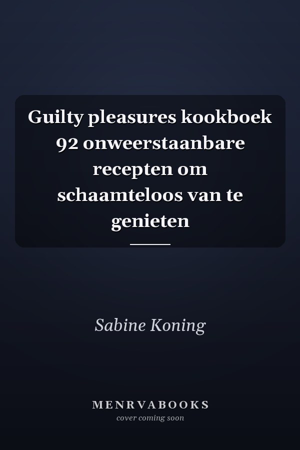 Guilty pleasures kookboek 92 onweerstaanbare recepten om schaamteloos van te genieten