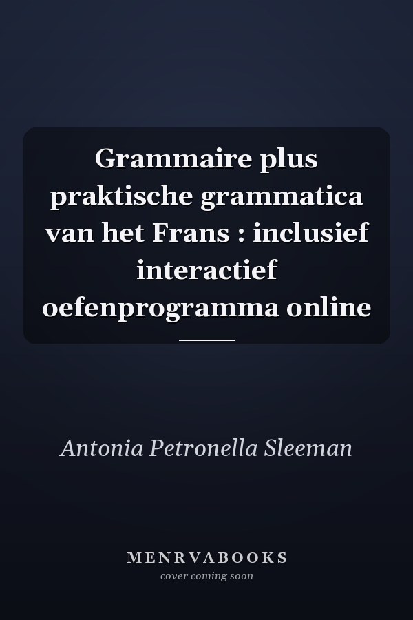 Grammaire plus praktische grammatica van het Frans : inclusief interactief oefenprogramma online