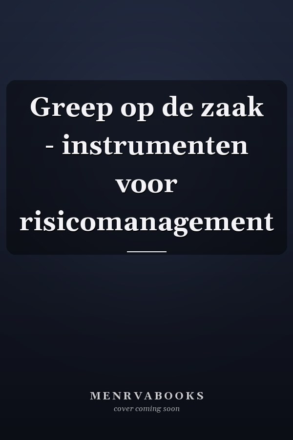 Greep op de zaak - instrumenten voor risicomanagement
