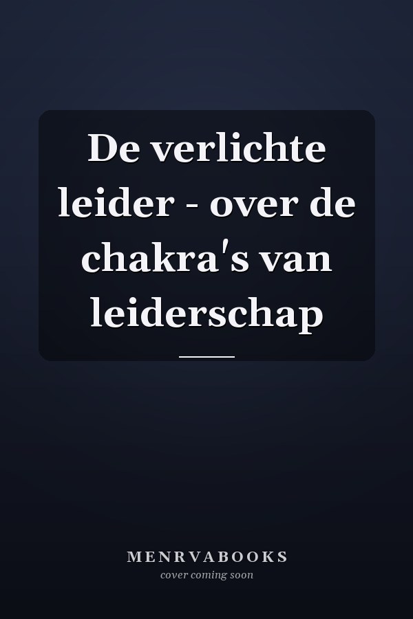 De verlichte leider - over de chakra's van leiderschap