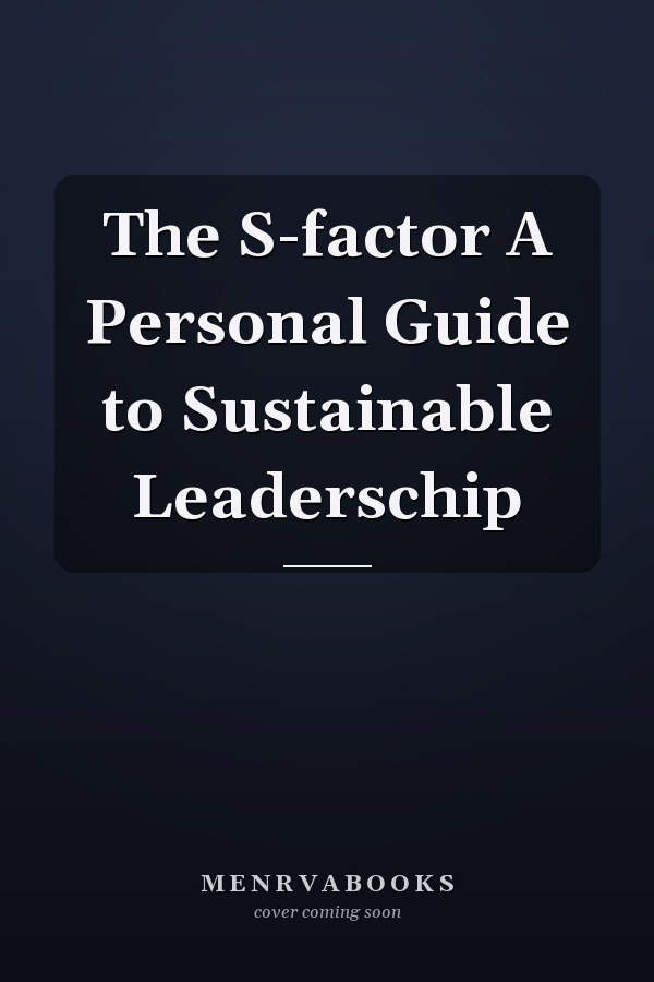 The S-factor A Personal Guide to Sustainable Leaderschip
