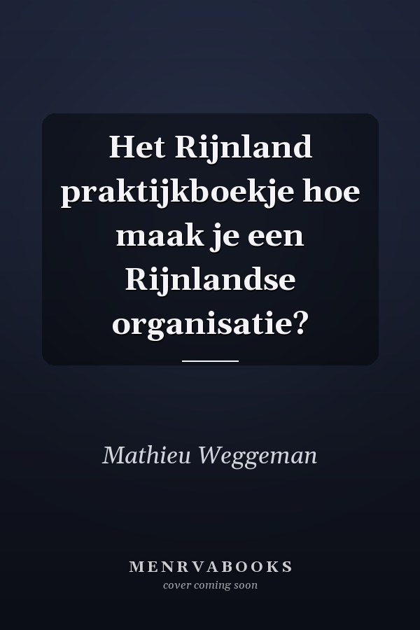 Het Rijnland praktijkboekje hoe maak je een Rijnlandse organisatie?
