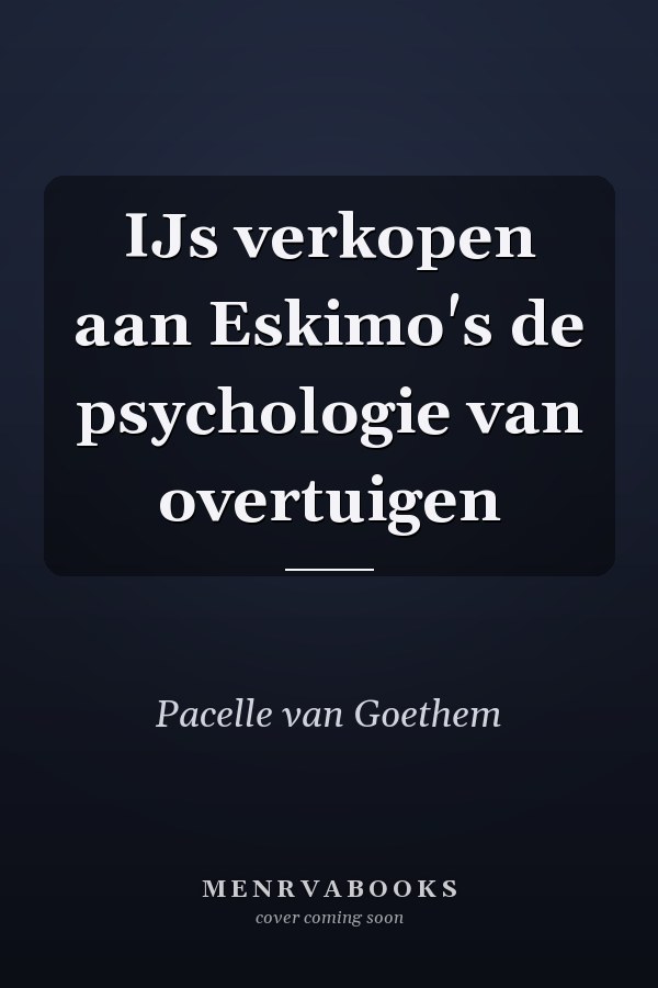 IJs verkopen aan Eskimo's de psychologie van overtuigen
