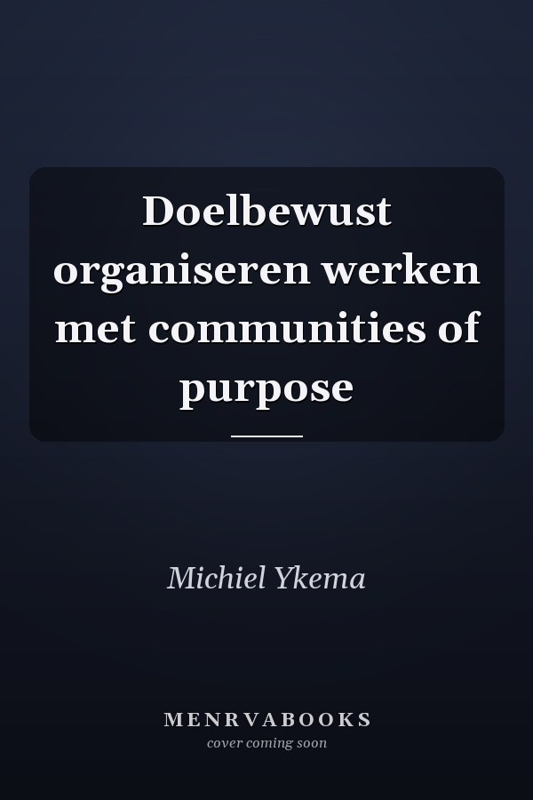 Doelbewust organiseren werken met communities of purpose